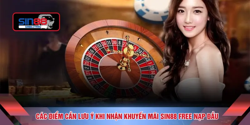 Các điểm cần lưu ý khi nhận khuyến mãi SIN88 free nạp đầu