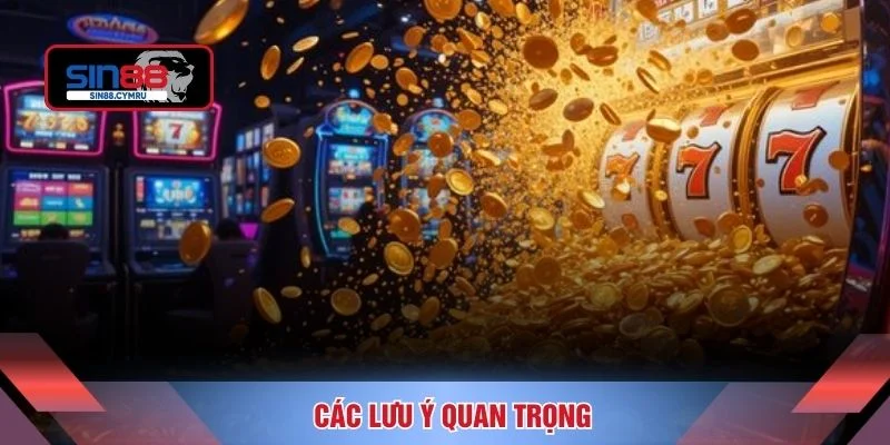 Các lưu ý quan trọng