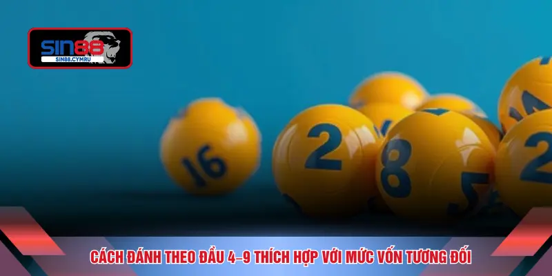 Cách đánh theo đầu 4–9 thích hợp với mức vốn tương đối
