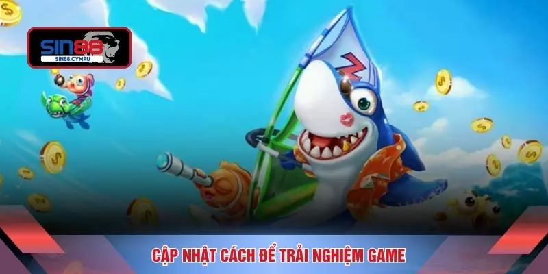 Cập nhật cách để trải nghiệm game