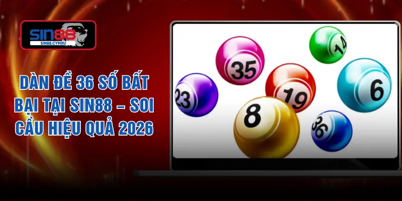 Dàn Đề 36 Số Bất Bại Tại SIN88 – Soi Cầu Hiệu Quả 2026