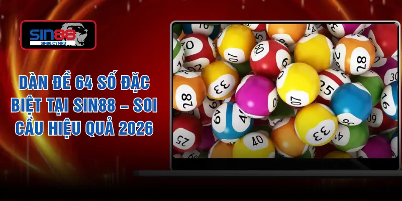 Dàn Đề 64 Số Đặc Biệt Tại SIN88 – Soi Cầu Hiệu Quả 2026