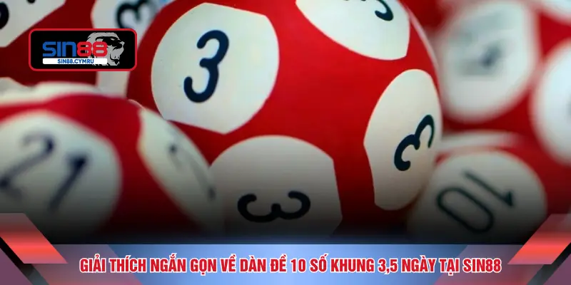 Giải thích ngắn gọn về dàn đề 10 số khung 3,5 ngày tại SIN88