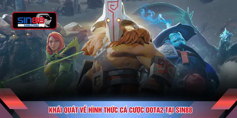Khái quát về hình thức cá cược Dota2 tại SIN88