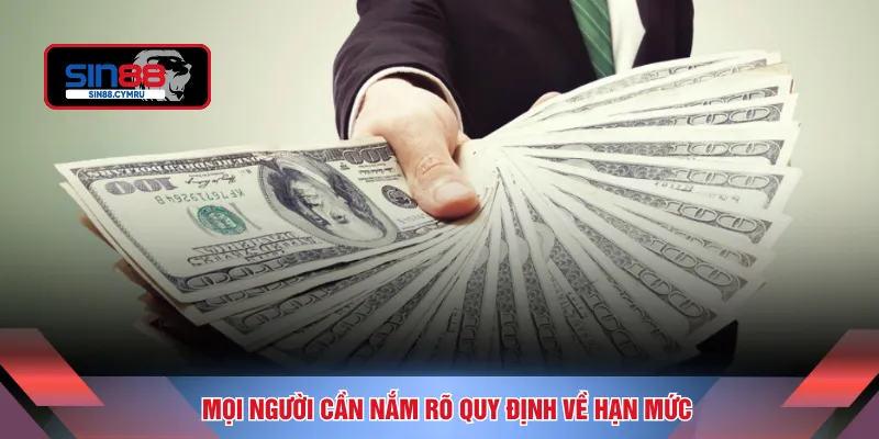 Mọi người cần nắm rõ quy định về hạn mức