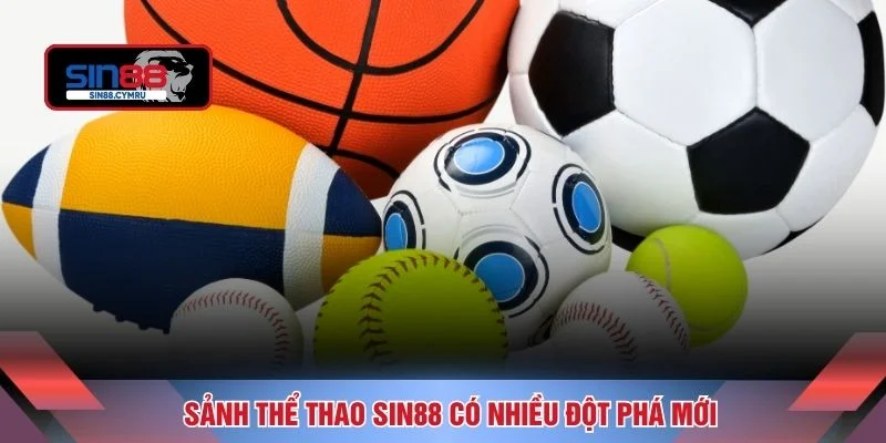 Sảnh thể thao Sin88 có nhiều đột phá mới
