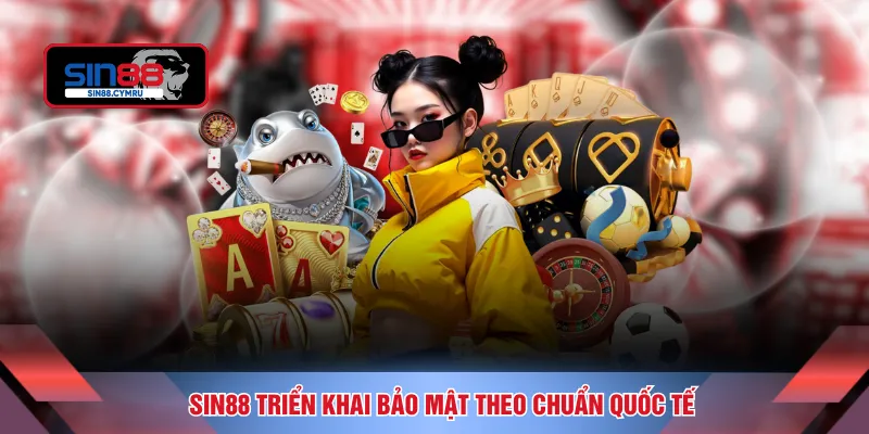 SIN88 triển khai bảo mật theo chuẩn quốc tế