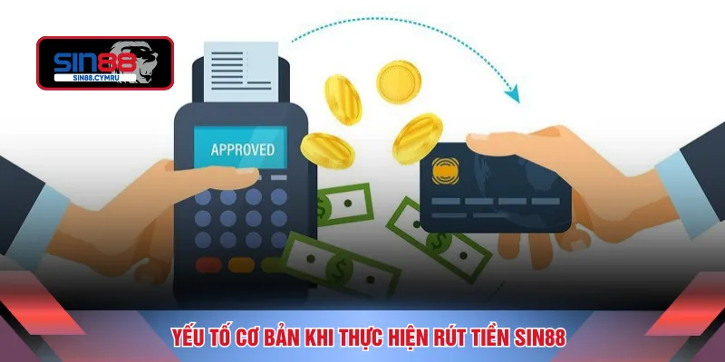 Yếu tố cơ bản khi thực hiện rút tiền SIN88
